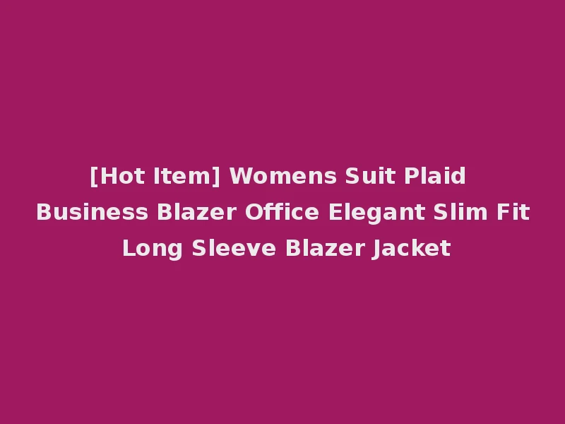 [Hot Item] Womens Suit Plaid Business Blazer Office Elegant Slim Fit Long Sleeve Blazer Jacket