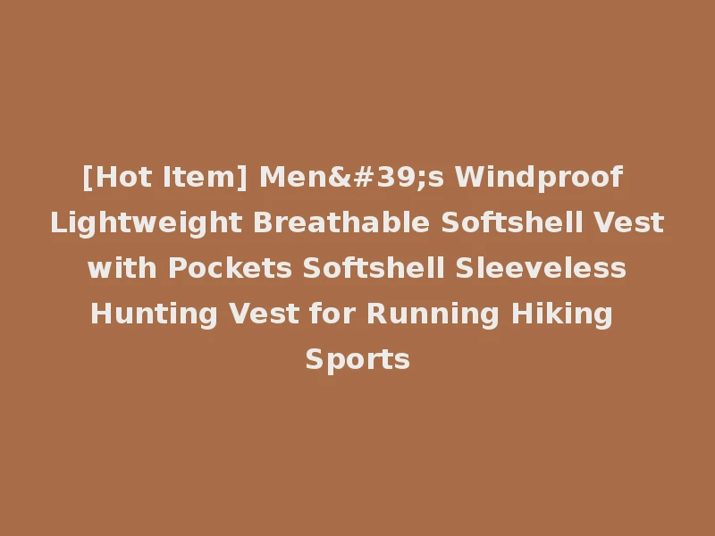 [Hot Item] Men's Windproof Lightweight Breathable Softshell Vest with Pockets Softshell Sleeveless Hunting Vest for Running Hiking Sports