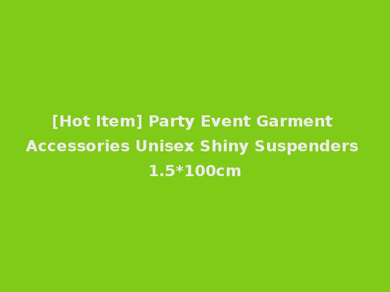 [Hot Item] Party Event Garment Accessories Unisex Shiny Suspenders 1.5*100cm