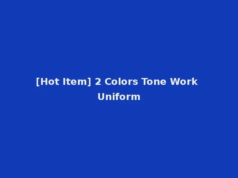 [Hot Item] 2 Colors Tone Work Uniform