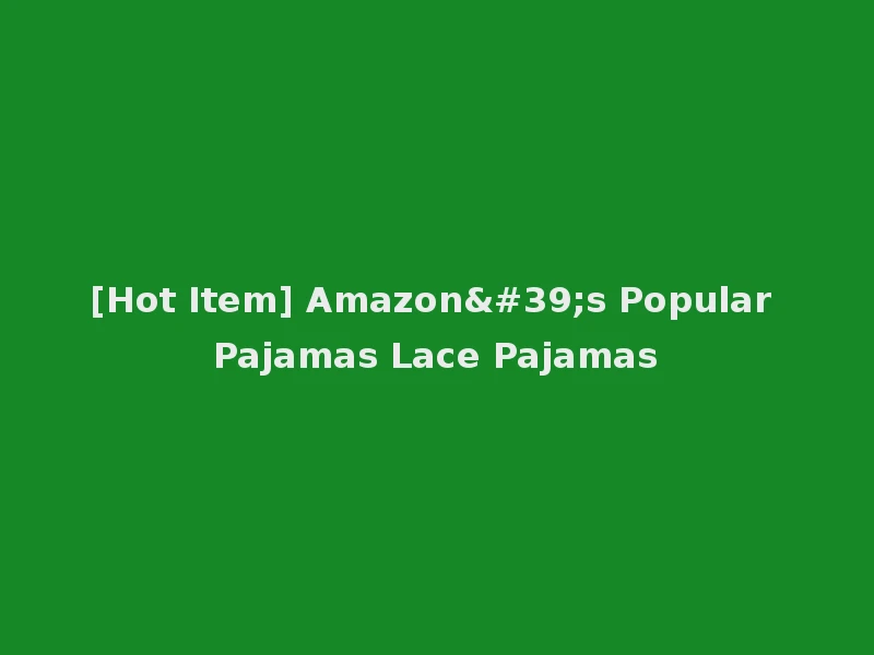 [Hot Item] Amazon's Popular Pajamas Lace Pajamas