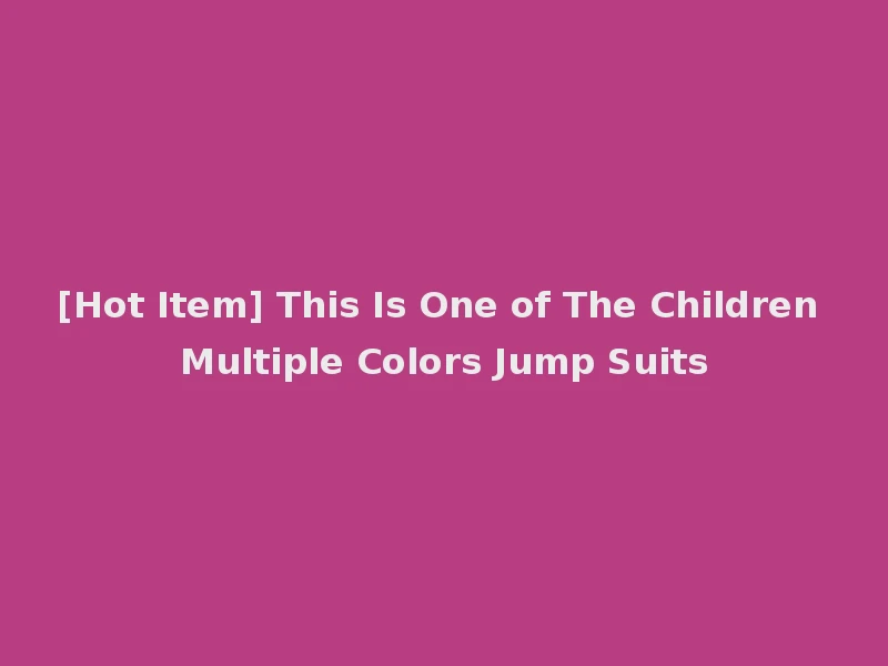 [Hot Item] This Is One of The Children Multiple Colors Jump Suits