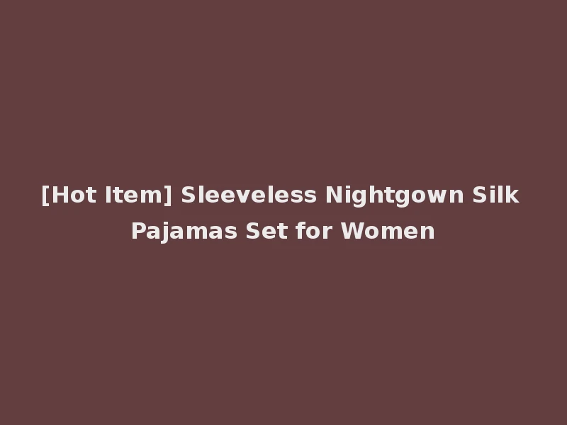 [Hot Item] Sleeveless Nightgown Silk Pajamas Set for Women