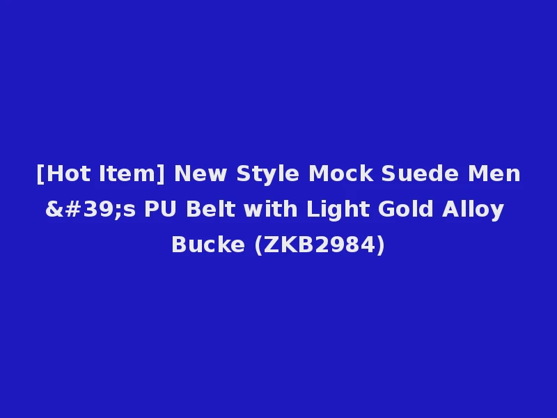 [Hot Item] New Style Mock Suede Men's PU Belt with Light Gold Alloy Bucke (ZKB2984)