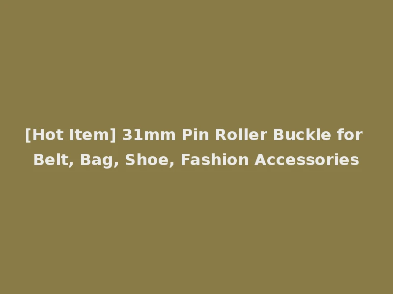 [Hot Item] 31mm Pin Roller Buckle for Belt, Bag, Shoe, Fashion Accessories