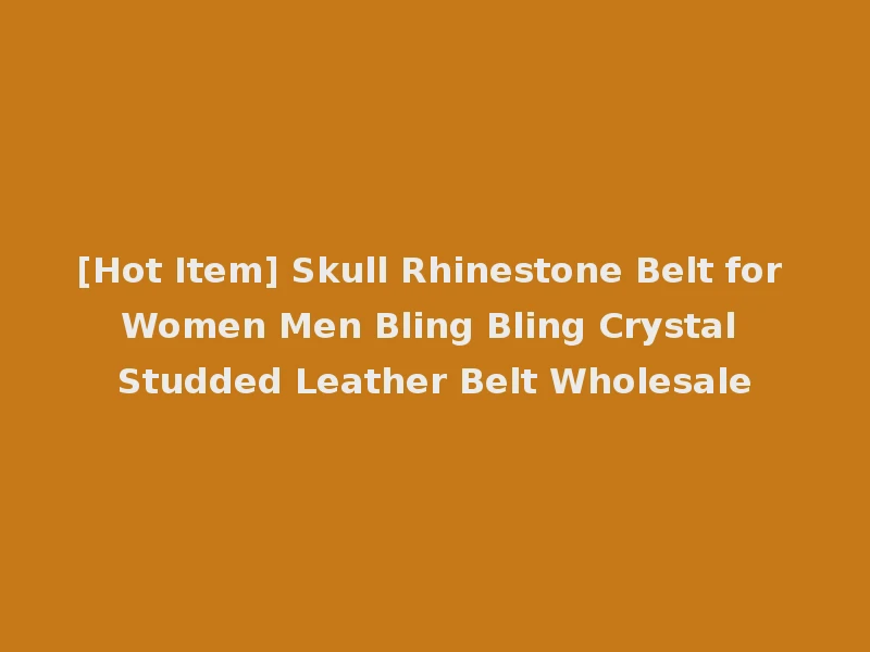 [Hot Item] Skull Rhinestone Belt for Women Men Bling Bling Crystal Studded Leather Belt Wholesale