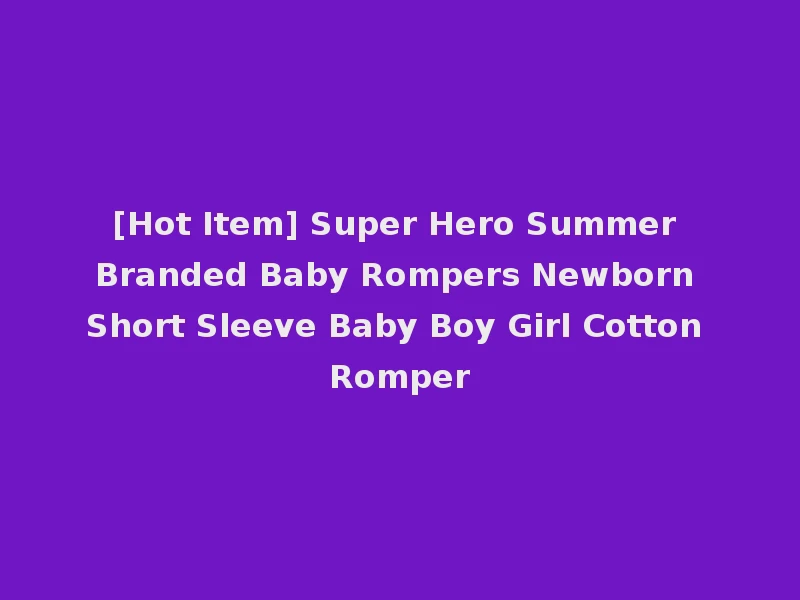 [Hot Item] Super Hero Summer Branded Baby Rompers Newborn Short Sleeve Baby Boy Girl Cotton Romper