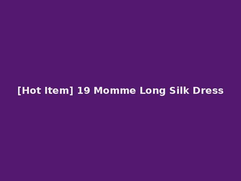 [Hot Item] 19 Momme Long Silk Dress
