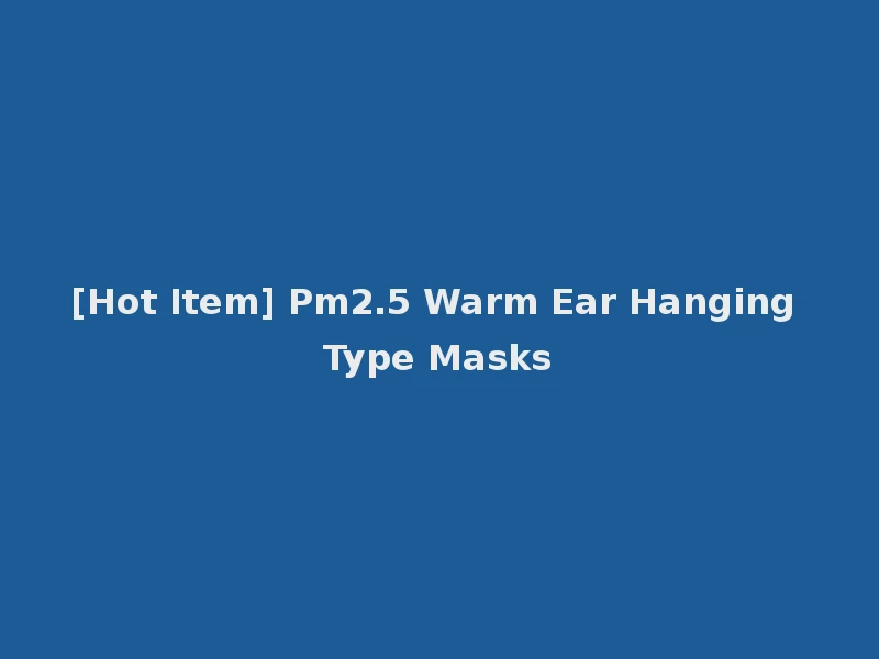 [Hot Item] Pm2.5 Warm Ear Hanging Type Masks