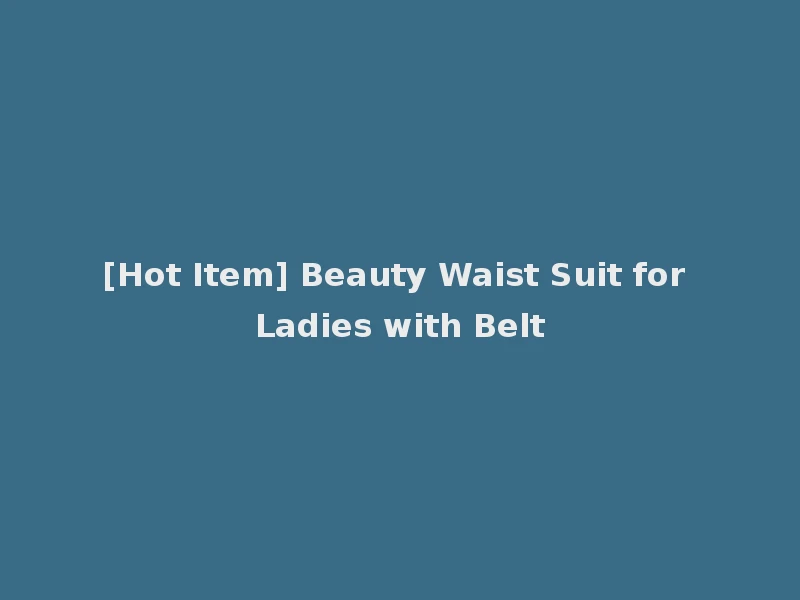 [Hot Item] Beauty Waist Suit for Ladies with Belt