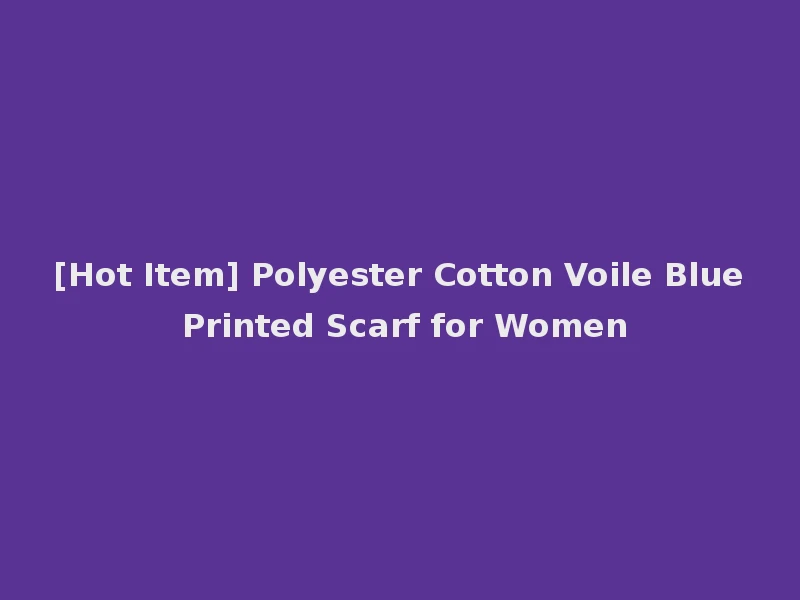 [Hot Item] Polyester Cotton Voile Blue Printed Scarf for Women