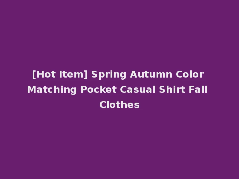 [Hot Item] Spring Autumn Color Matching Pocket Casual Shirt Fall Clothes