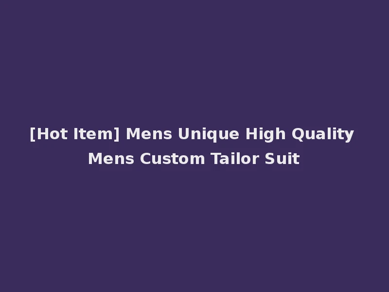 [Hot Item] Mens Unique High Quality Mens Custom Tailor Suit