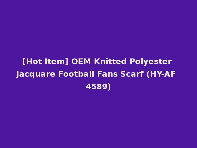 [Hot Item] OEM Knitted Polyester Jacquare Football Fans Scarf (HY-AF 4589)