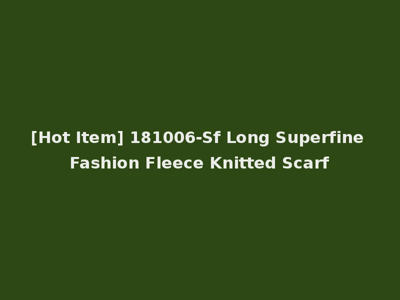 [Hot Item] 181006-Sf Long Superfine Fashion Fleece Knitted Scarf