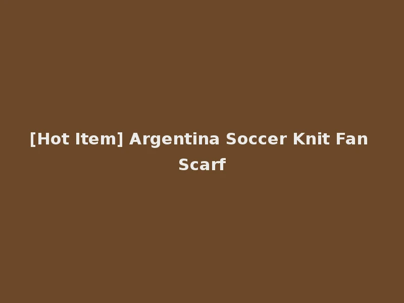 [Hot Item] Argentina Soccer Knit Fan Scarf