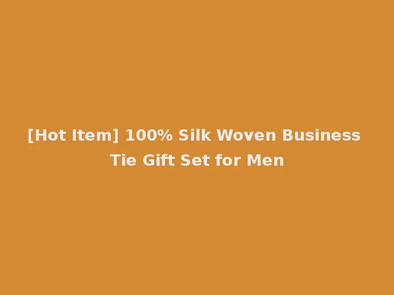 [Hot Item] 100% Silk Woven Business Tie Gift Set for Men