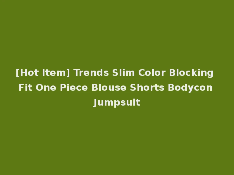 [Hot Item] Trends Slim Color Blocking Fit One Piece Blouse Shorts Bodycon Jumpsuit