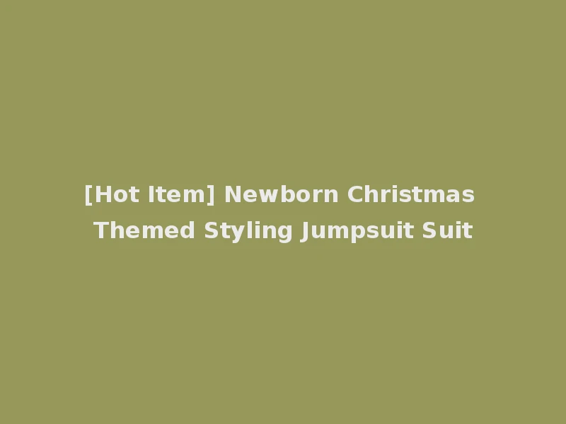 [Hot Item] Newborn Christmas Themed Styling Jumpsuit Suit