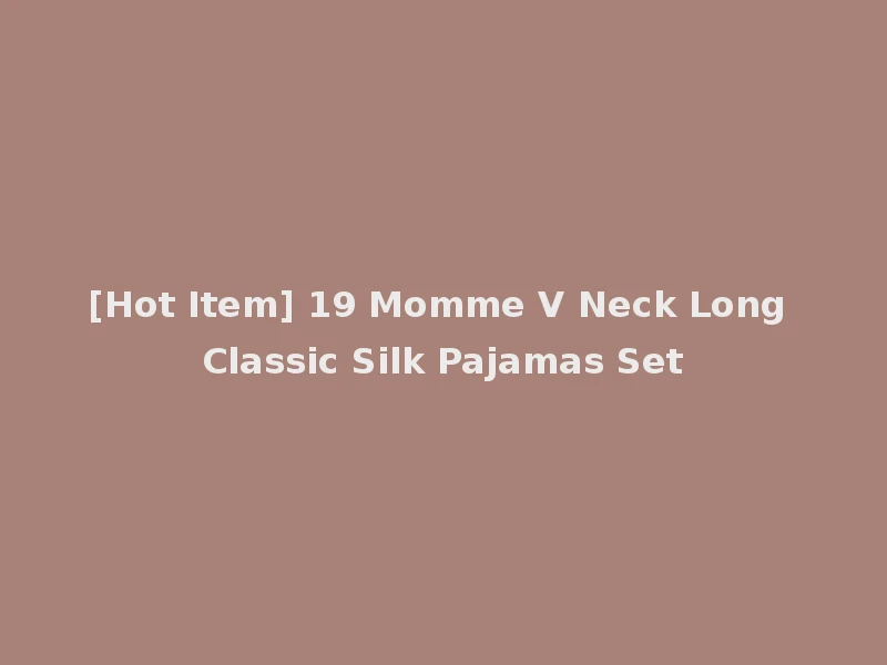 [Hot Item] 19 Momme V Neck Long Classic Silk Pajamas Set