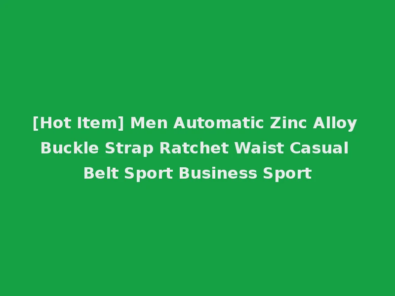 [Hot Item] Men Automatic Zinc Alloy Buckle Strap Ratchet Waist Casual Belt Sport Business Sport