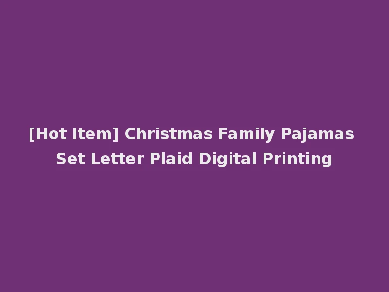 [Hot Item] Christmas Family Pajamas Set Letter Plaid Digital Printing