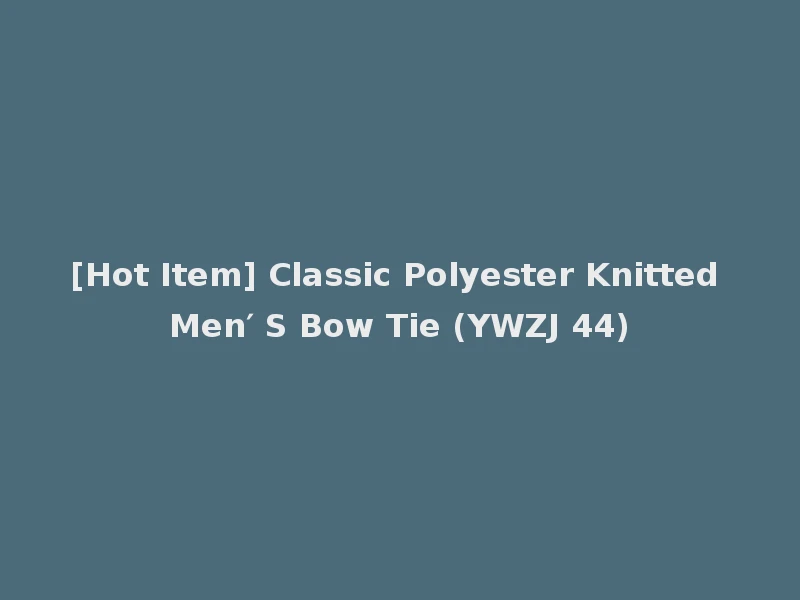 [Hot Item] Classic Polyester Knitted Men′ S Bow Tie (YWZJ 44)