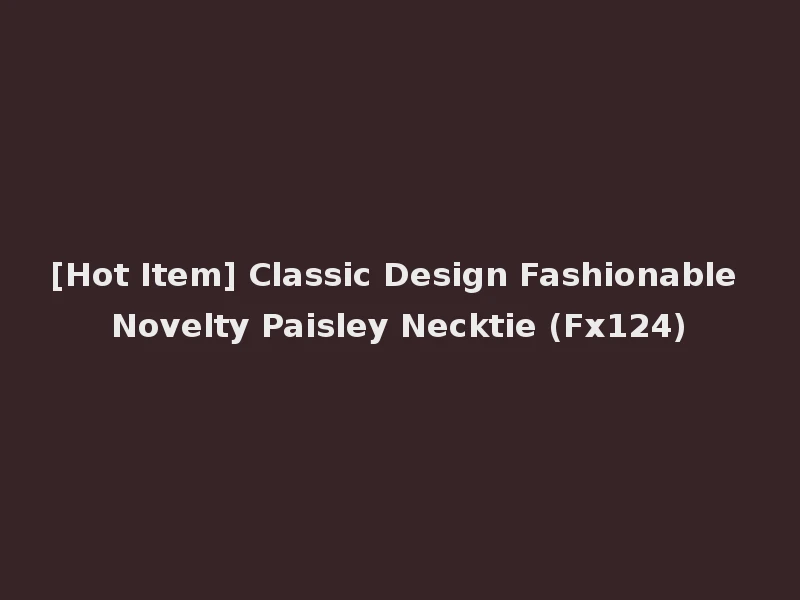 [Hot Item] Classic Design Fashionable Novelty Paisley Necktie (Fx124)
