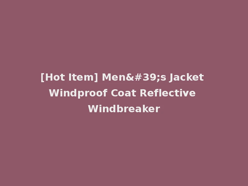 [Hot Item] Men's Jacket Windproof Coat Reflective Windbreaker