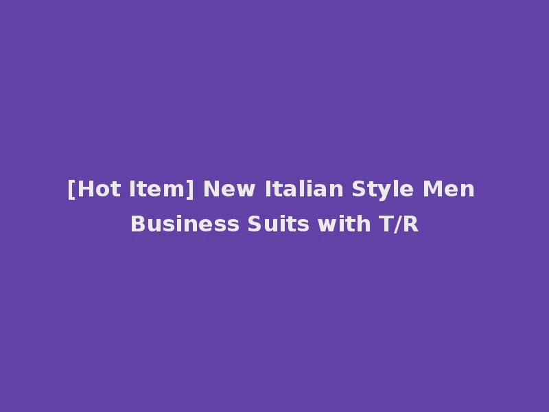[Hot Item] New Italian Style Men Business Suits with T/R
