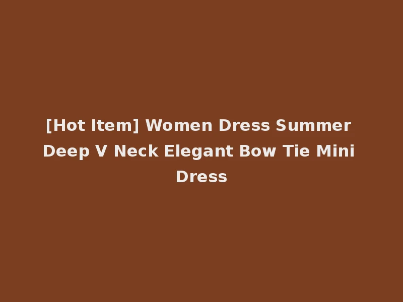 [Hot Item] Women Dress Summer Deep V Neck Elegant Bow Tie Mini Dress