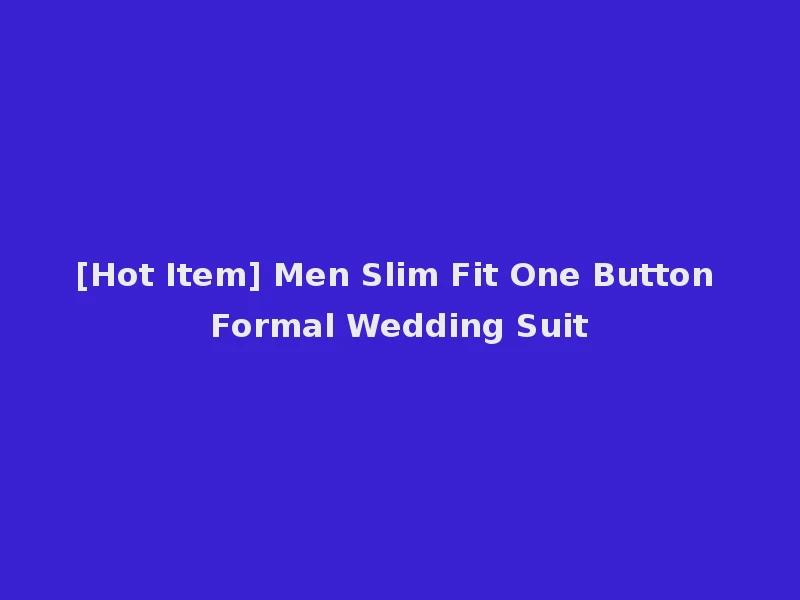 [Hot Item] Men Slim Fit One Button Formal Wedding Suit