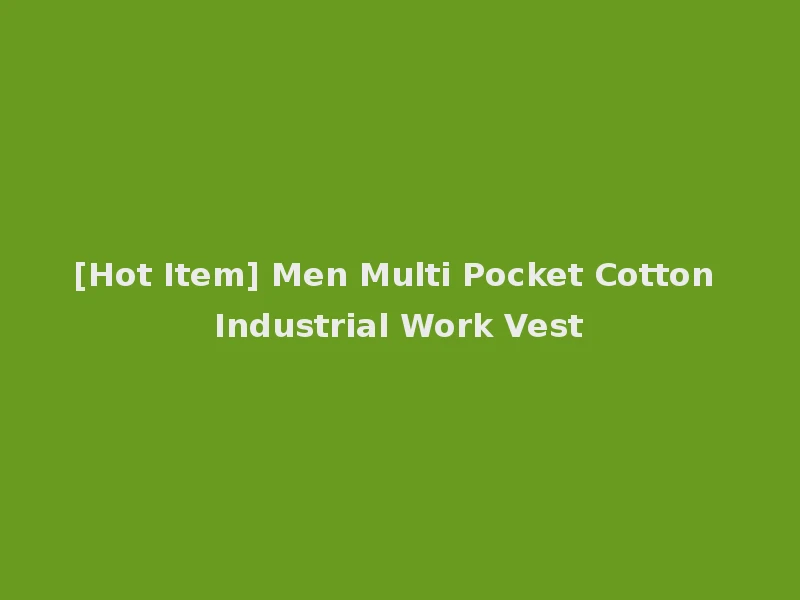 [Hot Item] Men Multi Pocket Cotton Industrial Work Vest