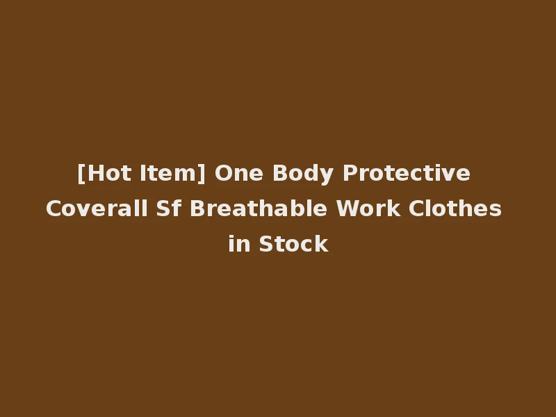 [Hot Item] One Body Protective Coverall Sf Breathable Work Clothes in Stock