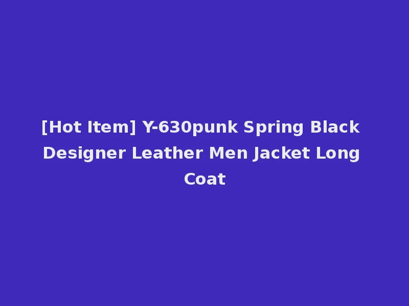 [Hot Item] Y-630punk Spring Black Designer Leather Men Jacket Long Coat
