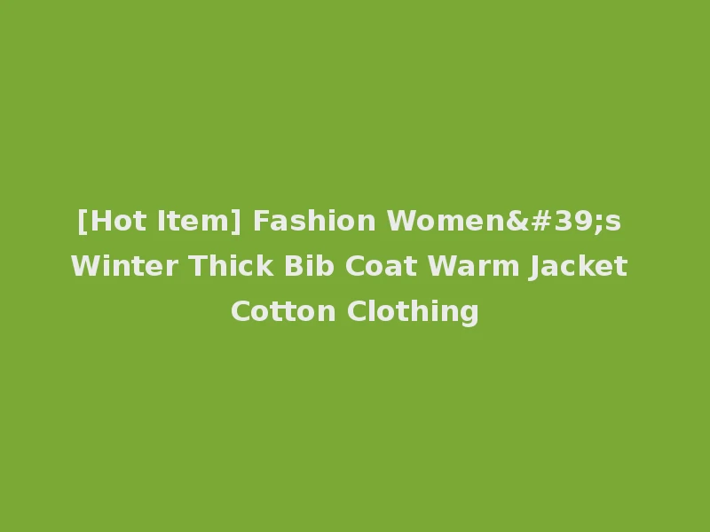 [Hot Item] Fashion Women's Winter Thick Bib Coat Warm Jacket Cotton Clothing