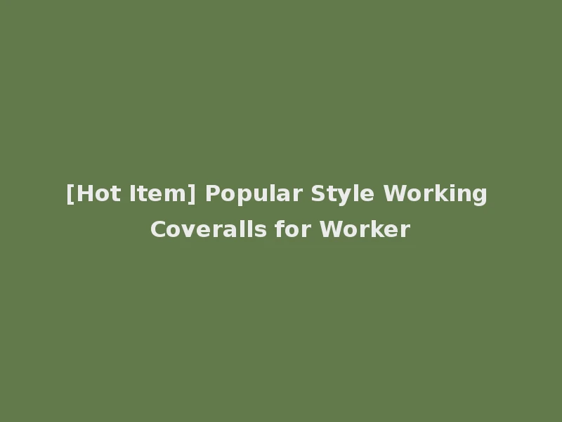 [Hot Item] Popular Style Working Coveralls for Worker