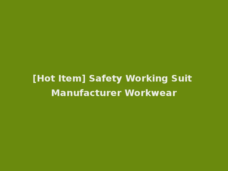 [Hot Item] Safety Working Suit Manufacturer Workwear