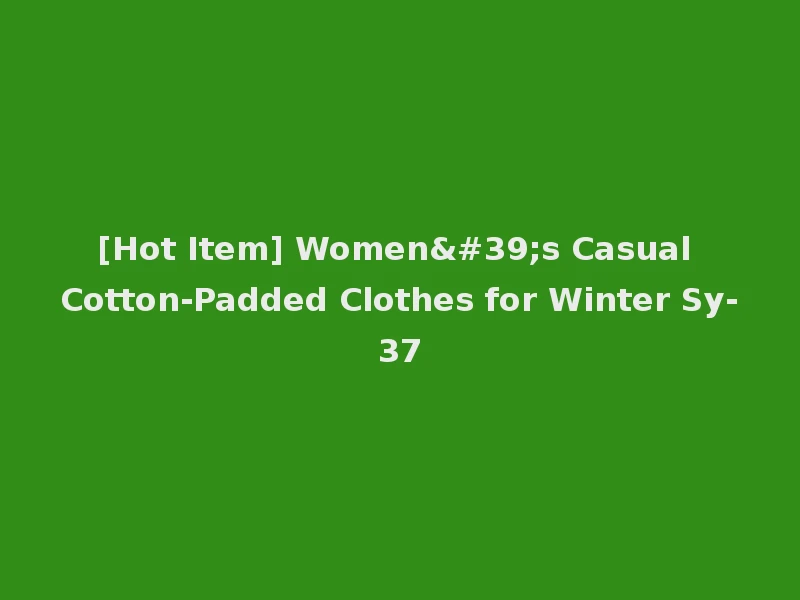 [Hot Item] Women's Casual Cotton-Padded Clothes for Winter Sy-37