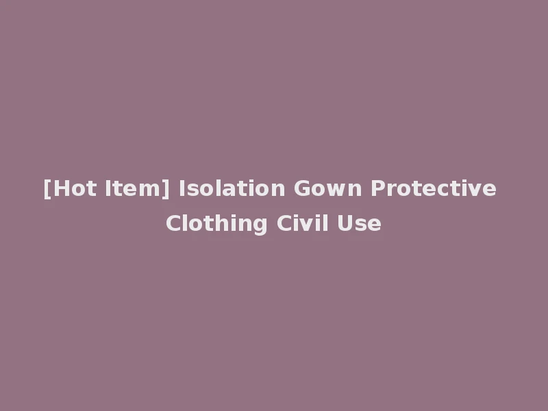 [Hot Item] Isolation Gown Protective Clothing Civil Use