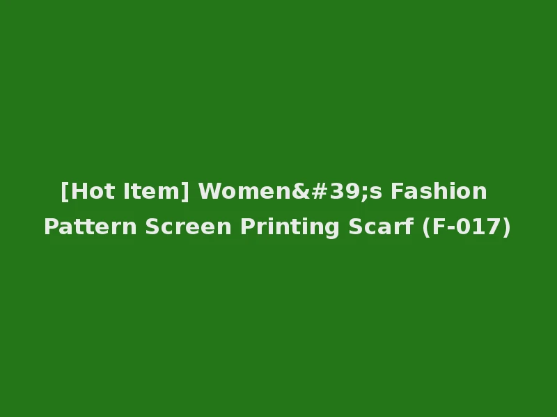 [Hot Item] Women's Fashion Pattern Screen Printing Scarf (F-017)