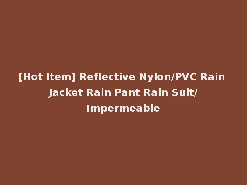 [Hot Item] Reflective Nylon/PVC Rain Jacket Rain Pant Rain Suit/Impermeable