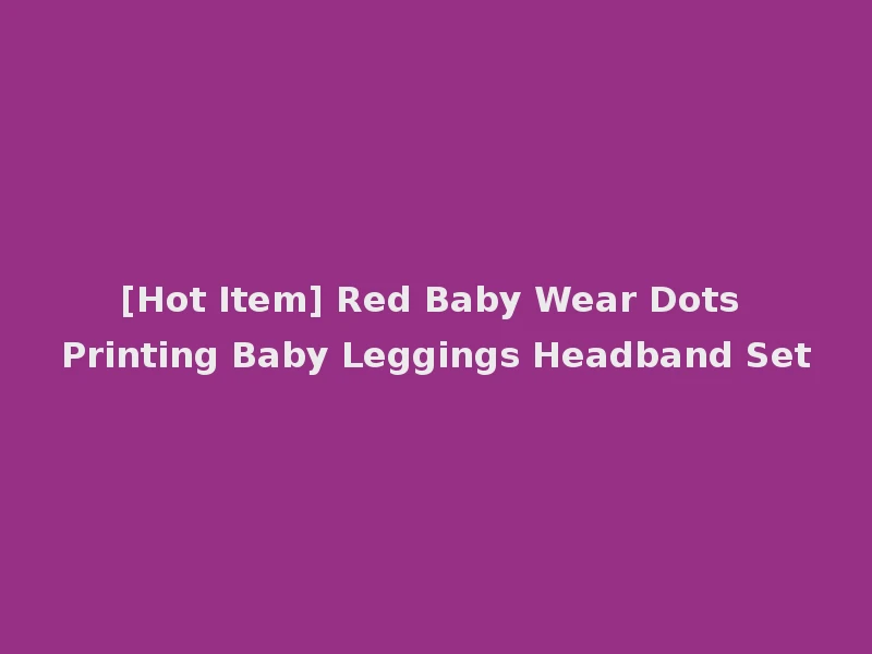 [Hot Item] Red Baby Wear Dots Printing Baby Leggings Headband Set