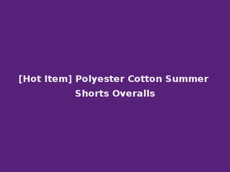 [Hot Item] Polyester Cotton Summer Shorts Overalls