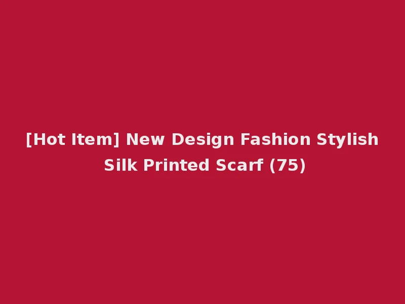 [Hot Item] New Design Fashion Stylish Silk Printed Scarf (75)
