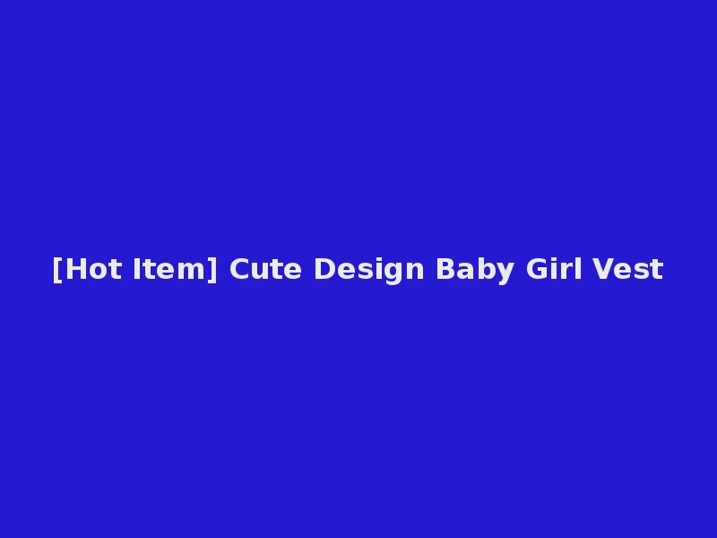 [Hot Item] Cute Design Baby Girl Vest