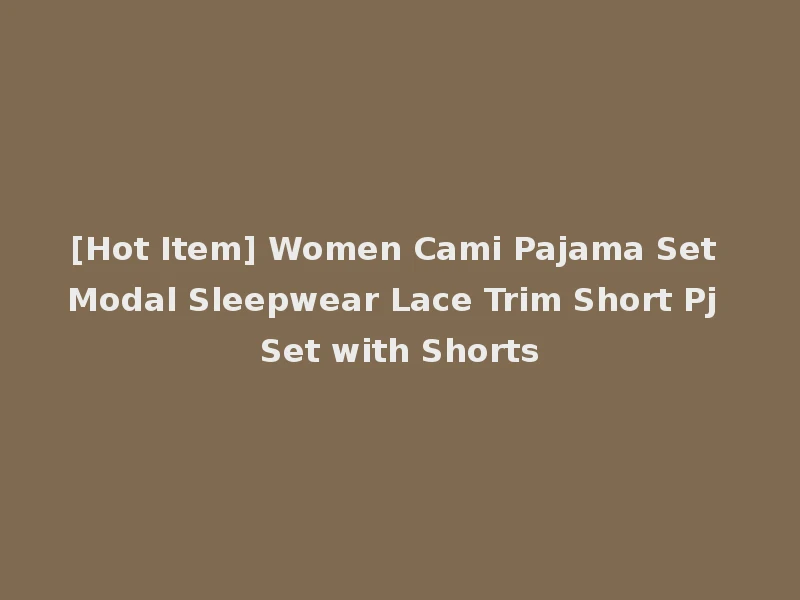 [Hot Item] Women Cami Pajama Set Modal Sleepwear Lace Trim Short Pj Set with Shorts