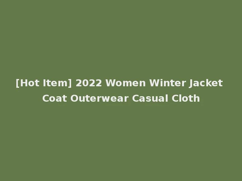 [Hot Item] 2022 Women Winter Jacket Coat Outerwear Casual Cloth