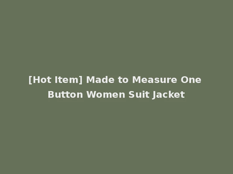 [Hot Item] Made to Measure One Button Women Suit Jacket