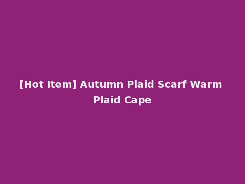 [Hot Item] Autumn Plaid Scarf Warm Plaid Cape